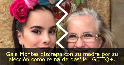 Gala Montes discrepa con su madre por su elección como reina de desfile LGBTIQ . 