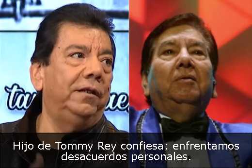 Hijo de Tommy Rey confiesa: enfrentamos desacuerdos personales. 