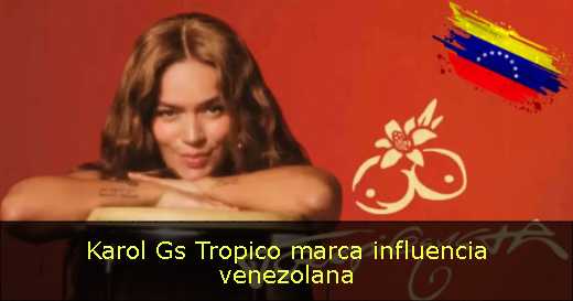 Karol Gs Tropico marca influencia venezolana 