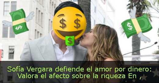 Sofía Vergara defiende el amor por dinero: Valora el afecto sobre la riqueza En 