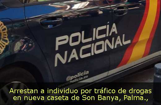 Arrestan a individuo por tráfico de drogas en nueva caseta de Son Banya, Palma