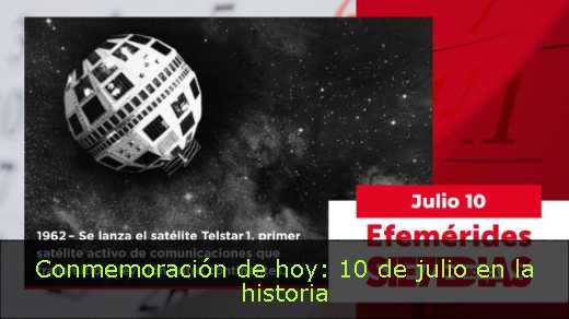  Conmemoración de hoy: 10 de julio en la historia