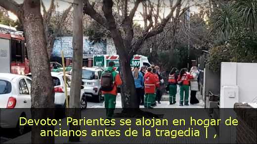 Devoto: Parientes se alojan en hogar de ancianos antes de la tragedia | 