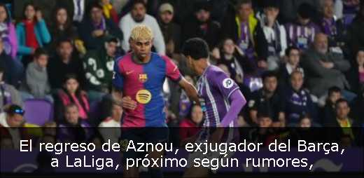 El regreso de Aznou, exjugador del Barça, a LaLiga, próximo según rumores
