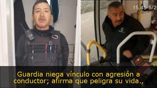 Guardia niega vínculo con agresión a conductor; afirma que peligra su vida