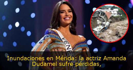 Inundaciones en Mérida: la actriz Amanda Dudamel sufre pérdidas