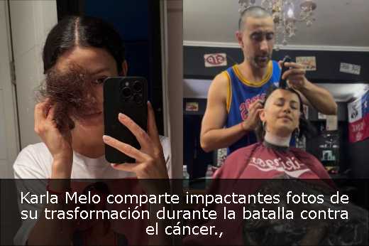 Karla Melo comparte impactantes fotos de su trasformación durante la batalla contra el cáncer