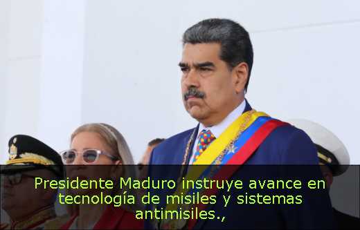 Presidente Maduro instruye avance en tecnología de misiles y sistemas antimisiles