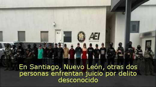 En Santiago, Nuevo León, otras dos personas enfrentan juicio por delito desconocido 
