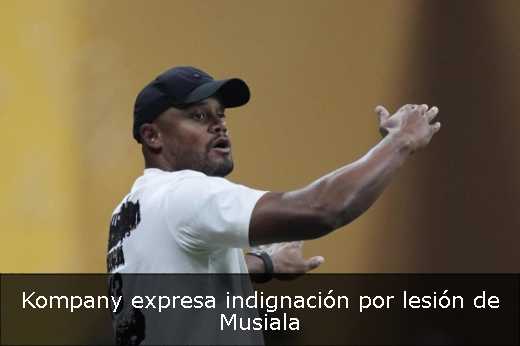 Kompany expresa indignación por lesión de Musiala 
