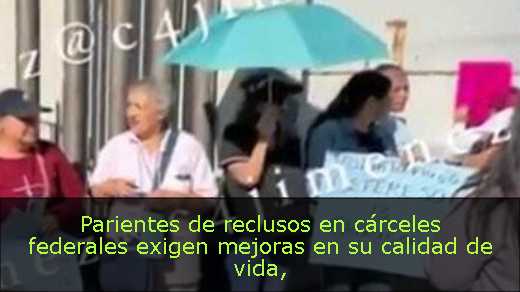 Parientes de reclusos en cárceles federales exigen mejoras en su calidad de vida