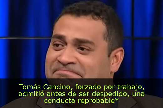 Tomás Cancino, forzado por trabajo, admitió antes de ser despedido, una conducta reprobable*