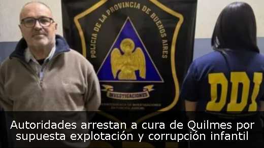 Autoridades arrestan a cura de Quilmes por supuesta explotación y corrupción infantil 
