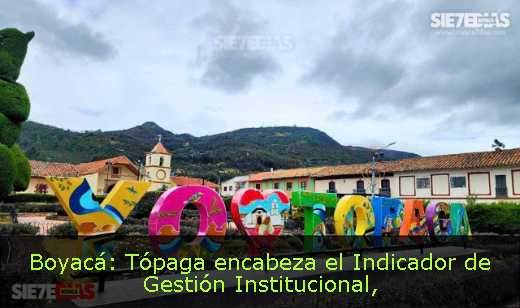 Boyacá: Tópaga encabeza el Indicador de Gestión Institucional