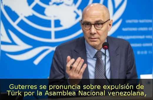 Guterres se pronuncia sobre expulsión de Türk por la Asamblea Nacional venezolana