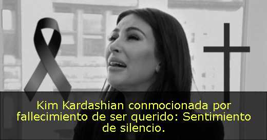 Kim Kardashian conmocionada por fallecimiento de ser querido: Sentimiento de silencio. 