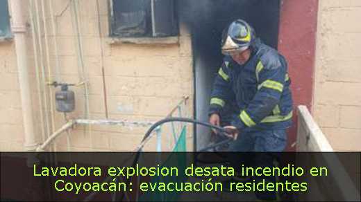 Lavadora explosion desata incendio en Coyoacán: evacuación residentes 