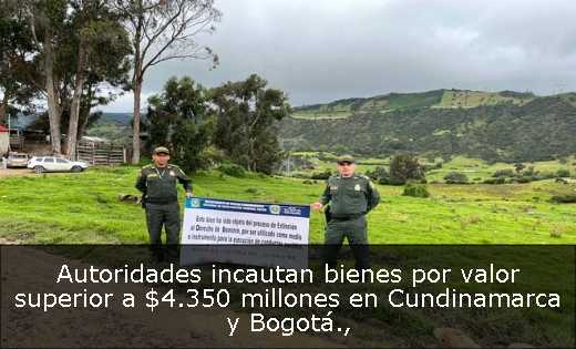 Autoridades incautan bienes por valor superior a $4.350 millones en Cundinamarca y Bogotá