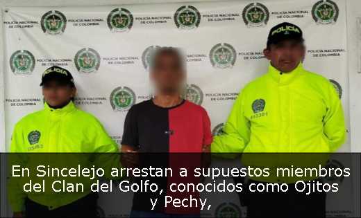 En Sincelejo arrestan a supuestos miembros del Clan del Golfo, conocidos como Ojitos y Pechy