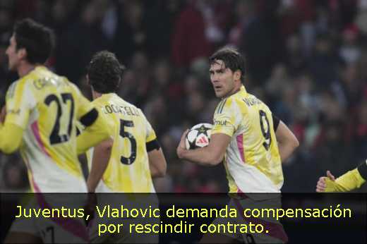 Juventus, Vlahovic demanda compensación por rescindir contrato