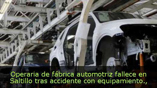 Operaria de fábrica automotriz fallece en Saltillo tras accidente con equipamiento