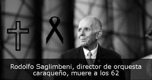 Rodolfo Saglimbeni, director de orquesta caraqueño, muere a los 62