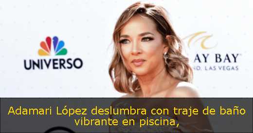 Adamari López deslumbra con traje de baño vibrante en piscina