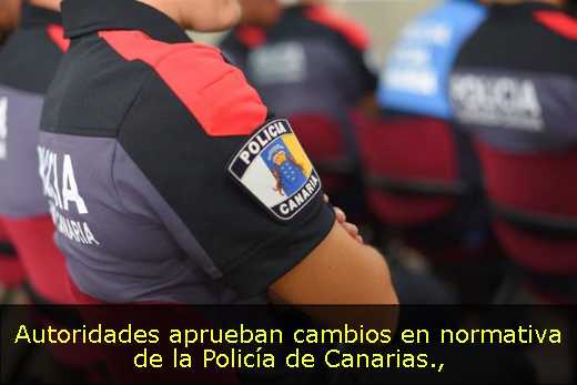 Autoridades aprueban cambios en normativa de la Policía de Canarias