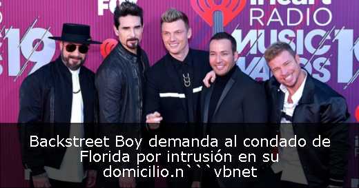 Backstreet Boy demanda al condado de Florida por intrusión en su domicilio.n```vbnet