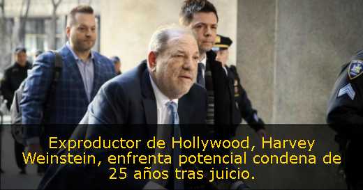 Exproductor de Hollywood, Harvey Weinstein, enfrenta potencial condena de 25 años tras juicio. 