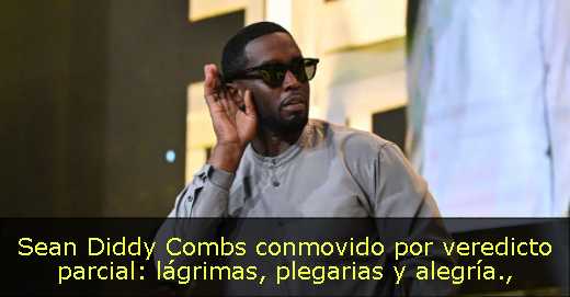 Sean Diddy Combs conmovido por veredicto parcial: lágrimas, plegarias y alegría
