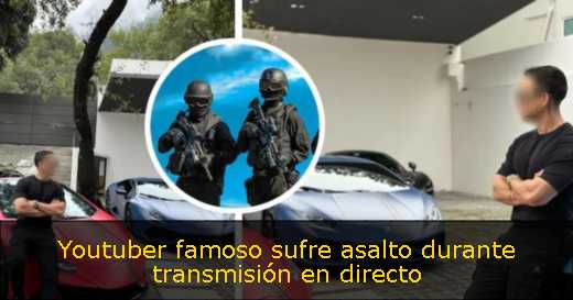 Youtuber famoso sufre asalto durante transmisión en directo 