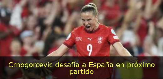 Crnogorcevic desafía a España en próximo partido 