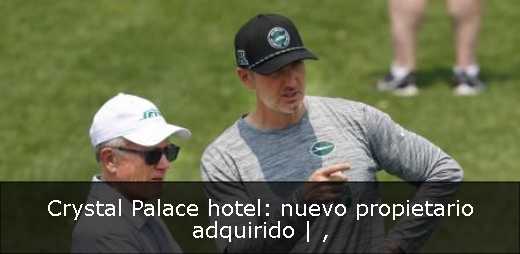 Crystal Palace hotel: nuevo propietario adquirido | 
