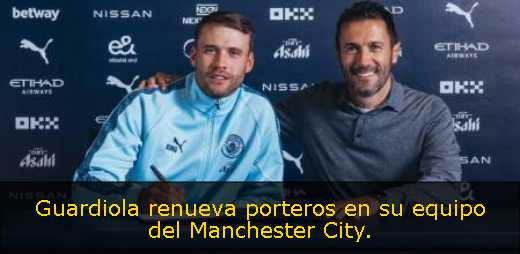 Guardiola renueva porteros en su equipo del Manchester City. 