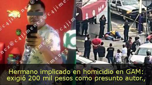 Hermano implicado en homicidio en GAM: exigió 200 mil pesos como presunto autor