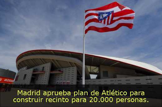 Madrid aprueba plan de Atlético para construir recinto para 20.000 personas