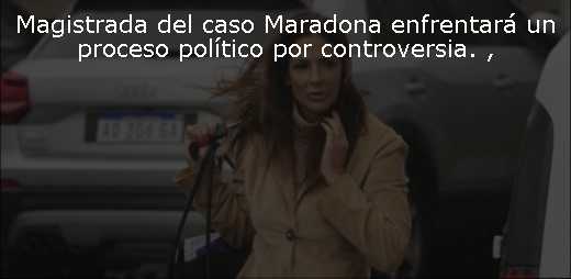 Magistrada del caso Maradona enfrentará un proceso político por controversia. 