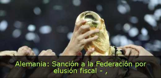 Alemania: Sanción a la Federación por elusión fiscal - 