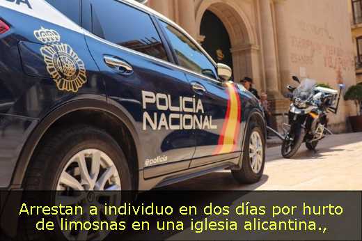 Arrestan a individuo en dos días por hurto de limosnas en una iglesia alicantina