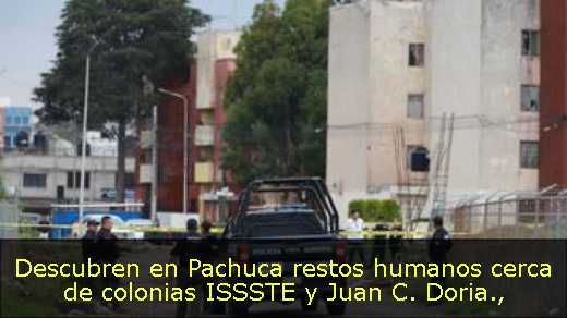Descubren en Pachuca restos humanos cerca de colonias ISSSTE y Juan C. Doria