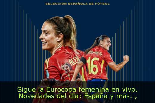 Sigue la Eurocopa femenina en vivo. Novedades del día: España y más. 