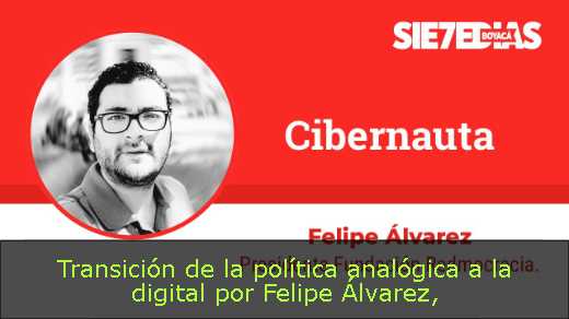 Transición de la política analógica a la digital por Felipe Álvarez
