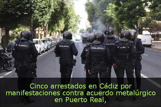 Cinco arrestados en Cádiz por manifestaciones contra acuerdo metalúrgico en Puerto Real