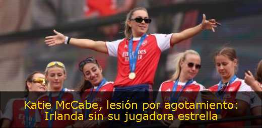 Katie McCabe, lesión por agotamiento: Irlanda sin su jugadora estrella 