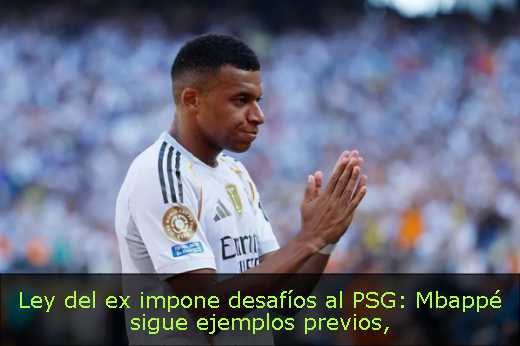 Ley del ex impone desafíos al PSG: Mbappé sigue ejemplos previos