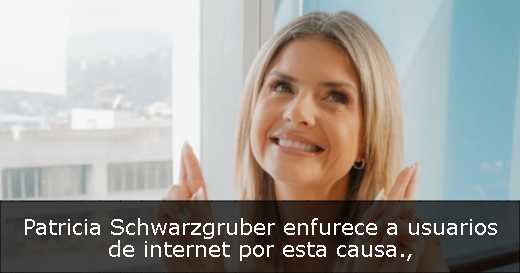 Patricia Schwarzgruber enfurece a usuarios de internet por esta causa