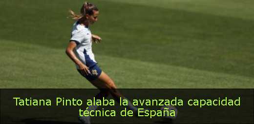 Tatiana Pinto alaba la avanzada capacidad técnica de España