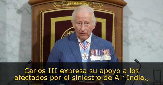 Carlos III expresa su apoyo a los afectados por el siniestro de Air India