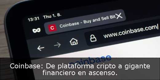 Coinbase: De plataforma cripto a gigante financiero en ascenso